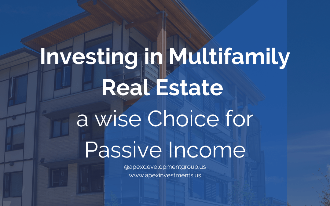 Investing in Multifamily Real Estate a wise Choice for Passive Income