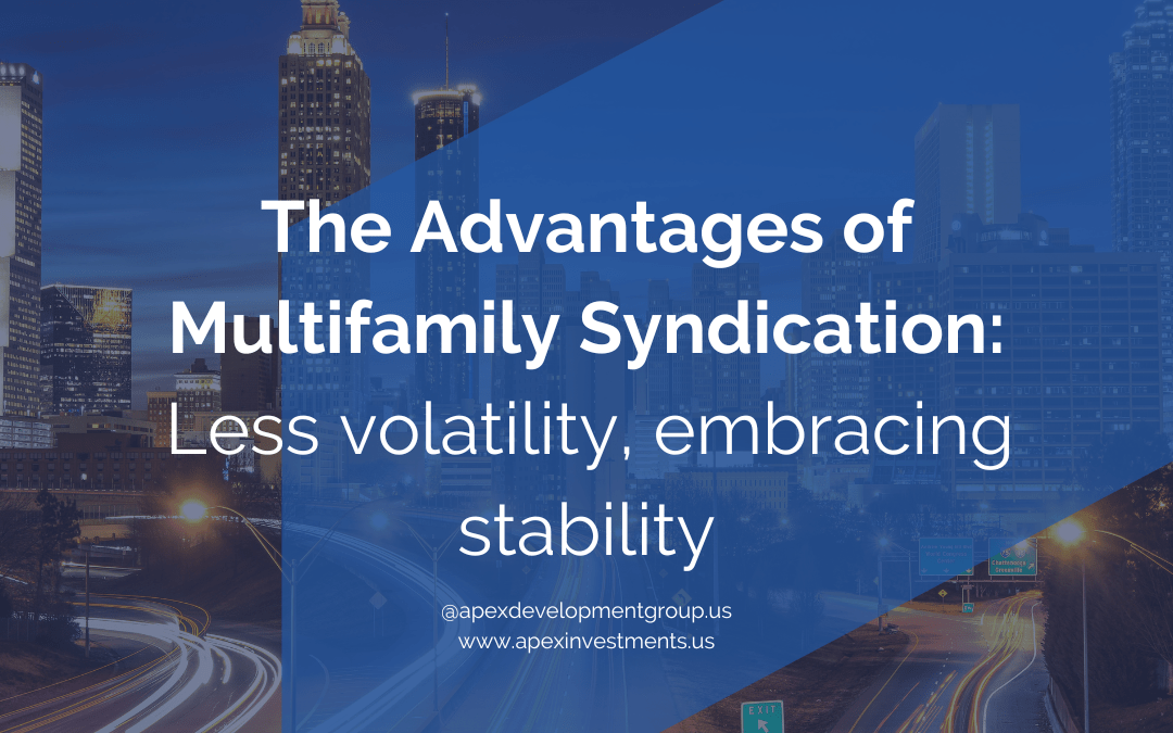 The Advantages of Multifamily Syndication: Less volatility, embracing stability