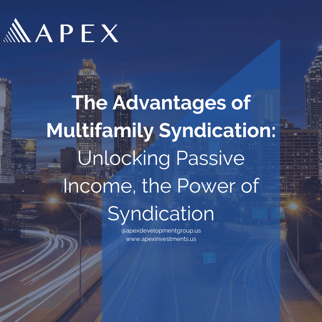 The advantages of Multifamily Syndication: Unlocking Passive Income, the Power of Syndication