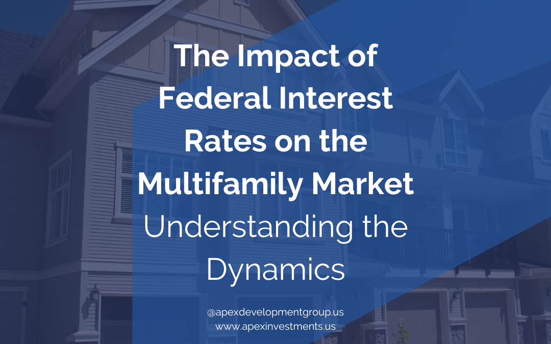 The impact of Federal Interest Rates on the Multifamily Market, Understanding the Dynamics